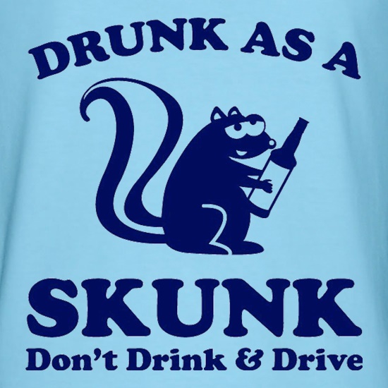Drunk As A Skunk t shirt